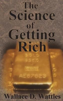 The Science of Getting Rich By Wattles, Wallace D. 9781640320840
