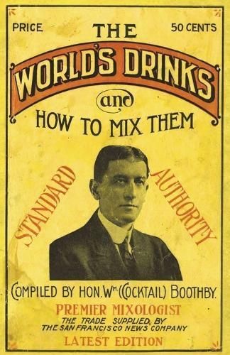 Boothby's World Drinks And How To Mix Them 1907 Reprint 9781640321205