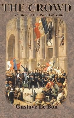 The Crowd By Gustave Le Bon 9781640323766 (Hardback)