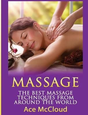 Massage: The Best Massage Techniques From Around The World (Hardback)