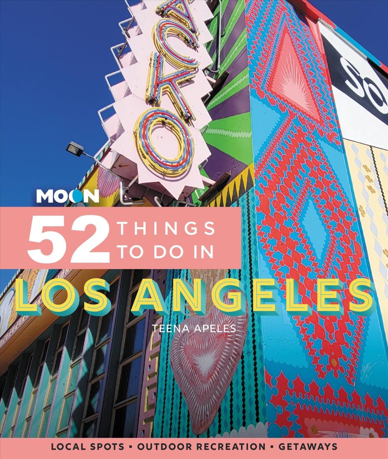 52 Things to Do in Los Angeles By Teena Apeles 9781640496316