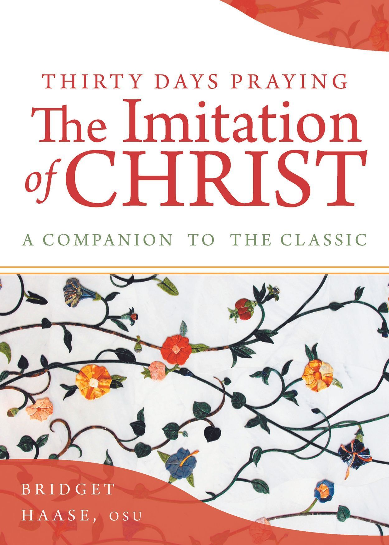 Thirty Days Praying The Imitation of Christ By Bridget Haase