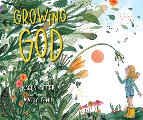 Growing God By Karen Kiefer (author), Kathy de Wit (illustrator)