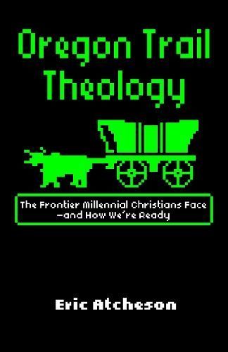 Oregon Trail Theology By Eric Atcheson 9781640650749 (Paperback)