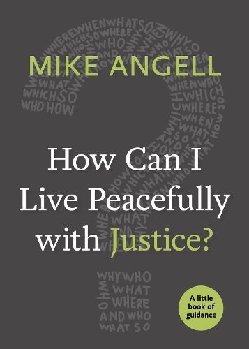 How Can I Live Peacefully with Justice? By Mike Angell 9781640652101