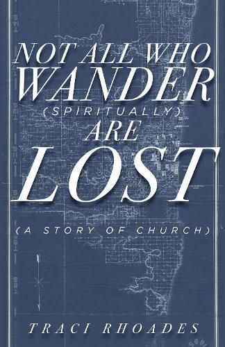 Not All Who Wander (Spiritually) Are Lost By Traci Rhoades (Paperback)