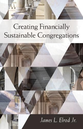 Creating Financially Sustainable Congregations By James L. Elrod Jr.