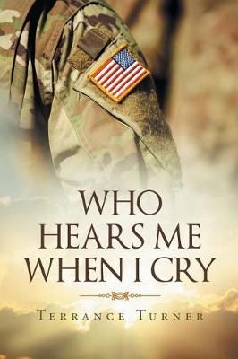 Who Hears Me When I Cry By Terrance Turner 9781640798038 (Paperback)