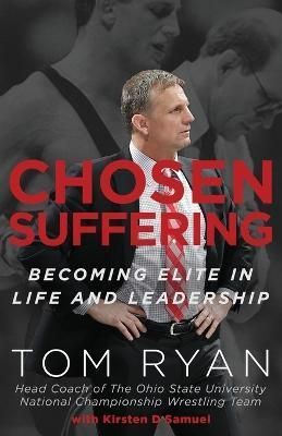 Chosen Suffering: Becoming Elite In Life And Leadership By Ryan, Tom