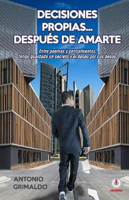 Decisiones propias... despu?s de amarte By Grimaldo 9781640863194
