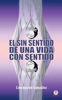 sin sentido de una vida con sentido By Gonz?lez 9781640863651