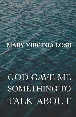 God Gave Me Something to Talk About By Losh 9781640882652 (Paperback)