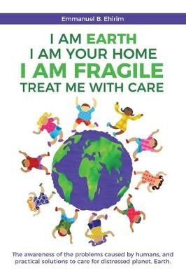 I am Earth I am Your Home I am Fragile By Ehirim 9781641115841