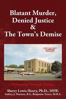 Blatant Murder, Denied Justice & the Town's Demise By Henry