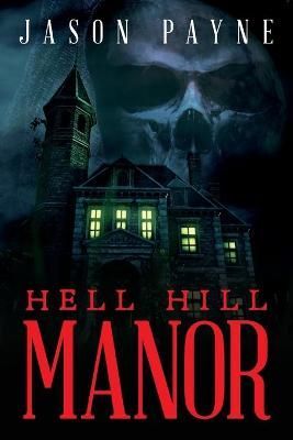 Hell Hill Manor By Jason Payne 9781641119337 (Paperback)
