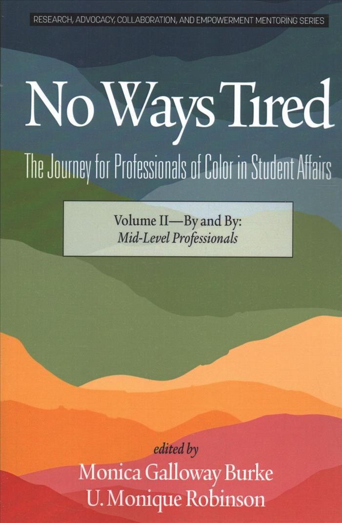 No Ways Tired: The Journey for Professionals of Color in Student Affairs, Volume II