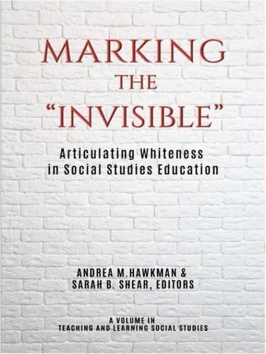 Marking the "Invisible": Articulating Whiteness in Social Studies Education
