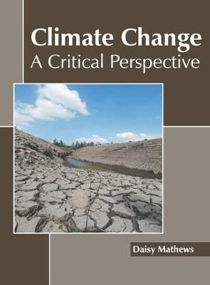 Climate Change: A Critical Perspective By Mathews 9781641160858