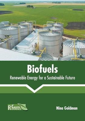 Biofuels: Renewable Energy for a Sustainable Future By Goldman