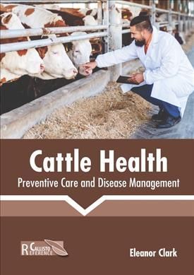 Cattle Health: Preventive Care and Disease Management By Eleanor Clark