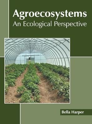 Agroecosystems: An Ecological Perspective By Harper 9781641162913