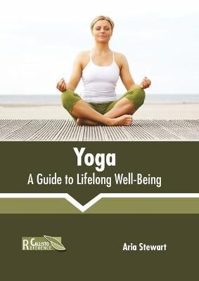 Yoga: A Guide to Lifelong Well-Being By Stewart 9781641165631