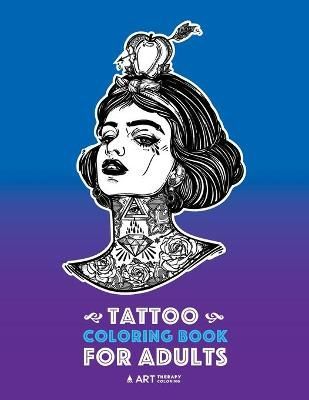 Tattoo Coloring Books For Adults By Art Therapy Coloring 9781641260749