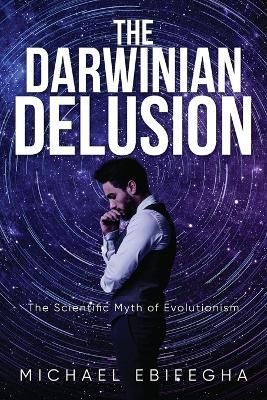 Darwinian Delusion By Ebifegha 9781641337472 (Paperback)
