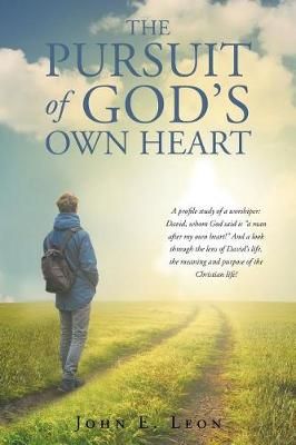 The Pursuit of God's Own Heart By John E Leon 9781641403726