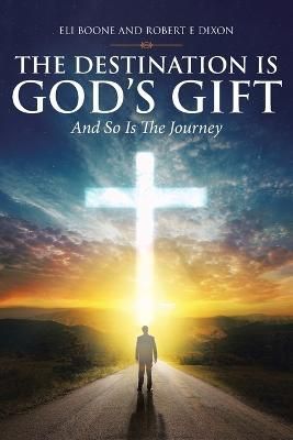 Destination Is God's Gift And So Is The Journey By Boone 9781641404778