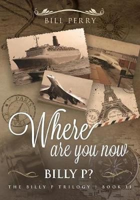 Where Are You Now, Billy P? By Bill Perry 9781641463362 (Paperback)