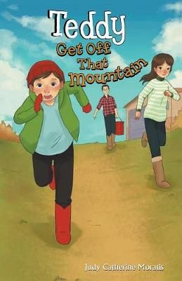 Teddy Get Off that Mountain By Judy Moratis 9781641511865 (Paperback)