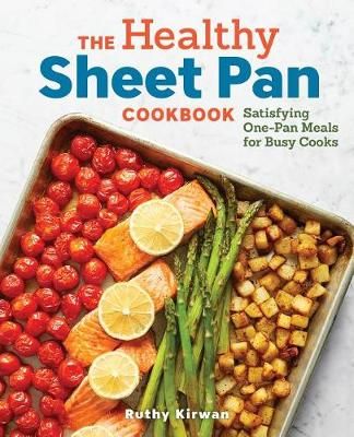 The Healthy Sheet Pan Cookbook By Ruthy Kirwan 9781641523646