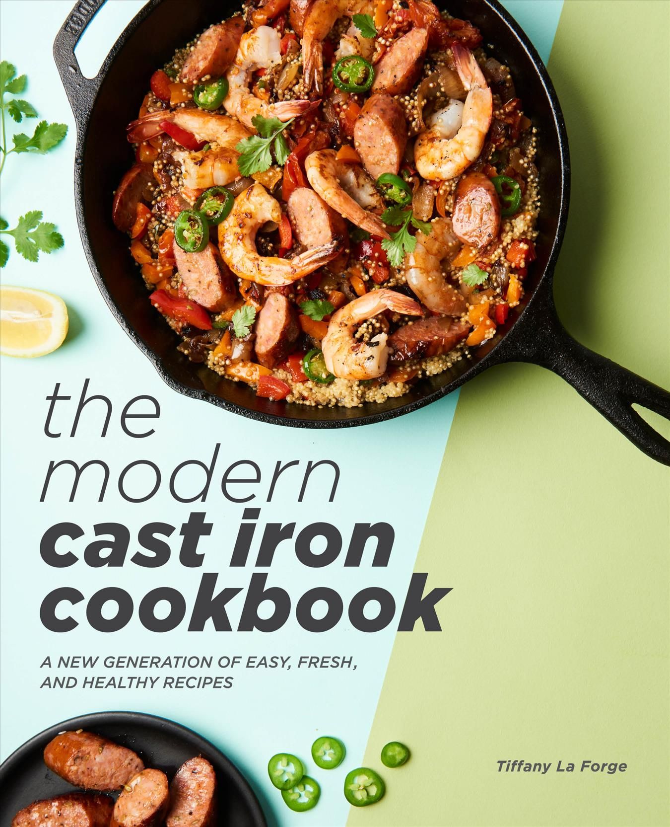 The Modern Cast Iron Cookbook By Tiffany La Forge 9781641524032