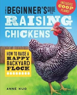 The Beginner's Guide to Raising Chickens By Anne Kuo 9781641524056