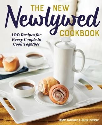 The New Newlywed Cookbook By Kenzie Swanhart, Julien Levesque