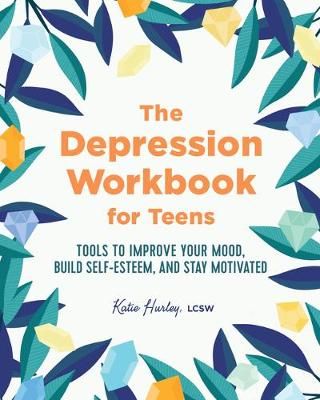 The Depression Workbook for Teens By Katie Hurley 9781641525770