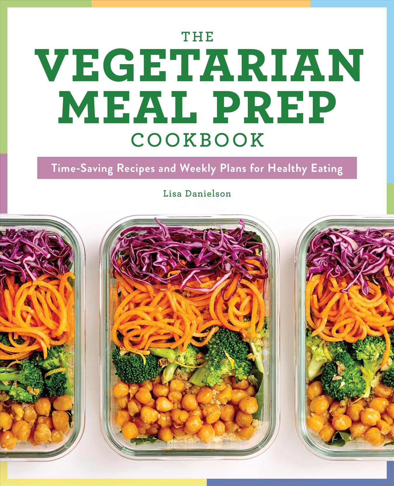 The Vegetarian Meal Prep Cookbook By Lisa Danielson 9781641526982