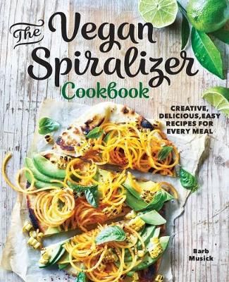 The Vegan Spiralizer Cookbook By Barb Musick 9781641528177 (Paperback)