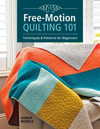 Free-Motion Quilting 101 By Ashley Nickels 9781641550024 (Paperback)