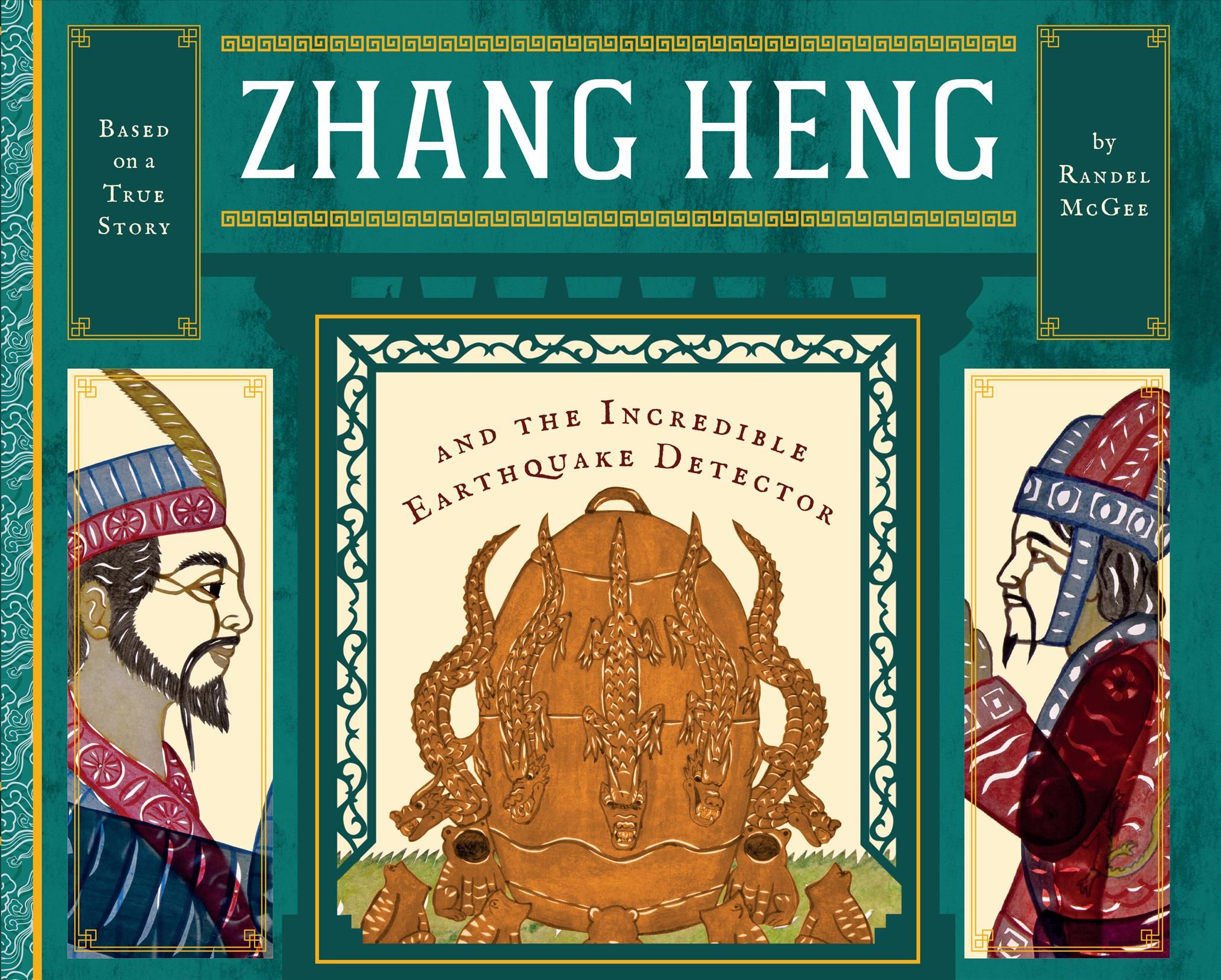 Zhang Heng and the Incredible Earthquake Detector By Randel McGee