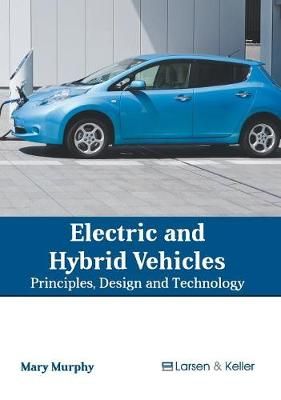 Electric and Hybrid Vehicles: Principles, Design and Technology