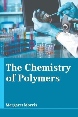 The Chemistry of Polymers By Margaret Morris 9781641723732 (Hardback)