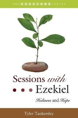 Sessions with Ezekiel: Holiness and Hope By Tankersley, Tyler