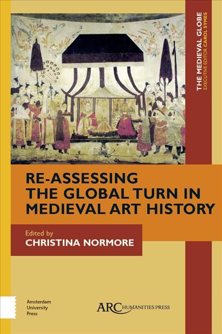 Re-Assessing the Global Turn in Medieval Art History 9781641892261
