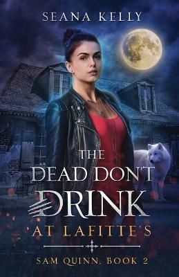 The Dead Don't Drink at Lafitte's By Kelly, Seana 9781641971683