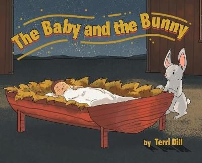 The Baby and the Bunny By Terri Dill 9781642145755 (Hardback)