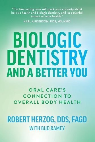 Biologic Dentistry and a Better You By Robert Herzog 9781642257090