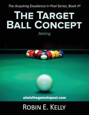 The Target Ball Concept (Color Edition) By Robin E Kelly 9781642371802