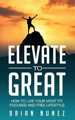 Elevate to Great By Nunez 9781642372342 (Hardback)